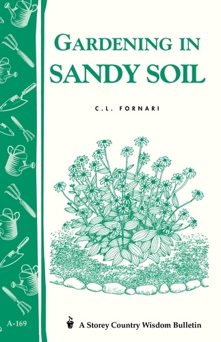 Gardening in Sandy Soil. Storey's Country Wisdom Bulletin A-169