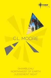C.L. Moore - C.L. Moore SF Gateway Omnibus - Jirel of Joiry, Northwest of Earth, Judgement Night.