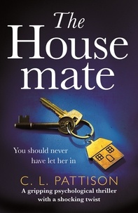 C. L. Pattison - The Housemate - a gripping psychological thriller with an ending you'll never forget.