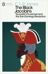 C. L. R. James et James Walvin - The Black Jacobins - Toussaint L'Ouverture and the San Domingo Revolution.