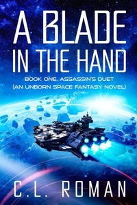  C.L. Roman - A Blade in the Hand - Assassin's Duet: An Unborn Space Fantasy, #1.