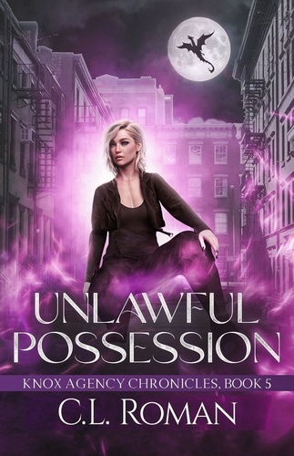  C.L. Roman - Unlawful Possession - The Knox Agency Chronicles.