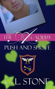  C. L. Stone - The Academy - Push and Shove - The Ghost Bird Series, #6.