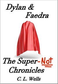 Dylan &amp; Faedra  - The Super-Not Chronicles