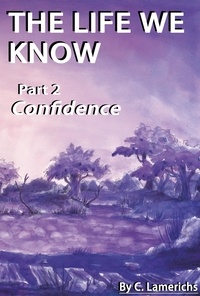  C. Lamerichs - The Life We Know: Confidence - The Life We Know, #2.