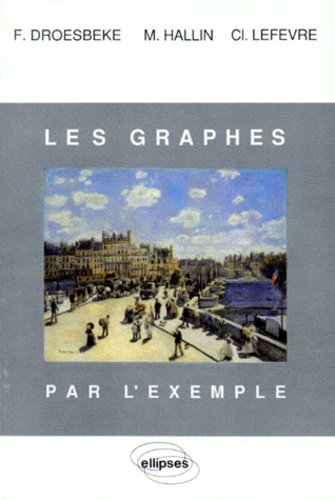 C Lefevre et Fernand Droesbeke - Les Graphes Par L'Exemple.