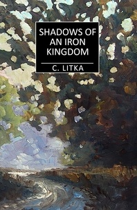  C. Litka - Shadows of an Iron Kingdom - A Nine Star Nebula Mystery/Adventure, #3.