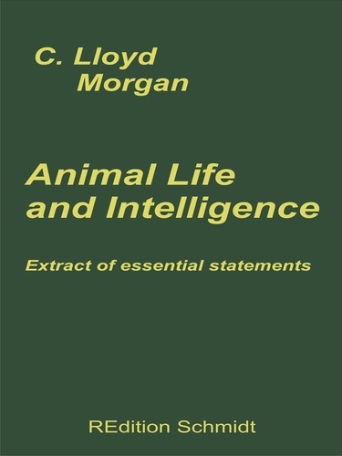 C. LLoyd Morgan et Bernhard J. Schmidt - Animal Life and Intelligence - Extract of essential statements.