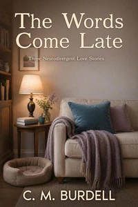 The Words Come Late: Three Neurodivergent Love Stories