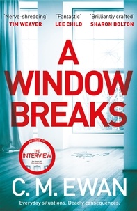 C. M. Ewan - A Window Breaks - A family is pushed to breaking point in this addictive, pulse-racing, emotionally-charged thriller.