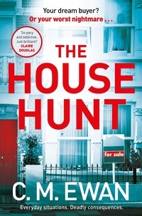 C. M. Ewan - The House Hunt - A heart-pounding thriller that will keep you turning the pages from the acclaimed author of The Interview.