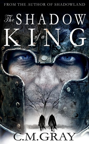  C.M. Gray - The Shadow of a King - Shadowland, #2.