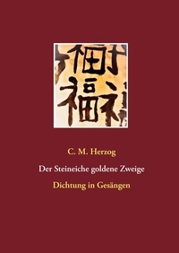 C. M. Herzog - Der Steineiche goldene Zweige - Dichtung in Gesängen.