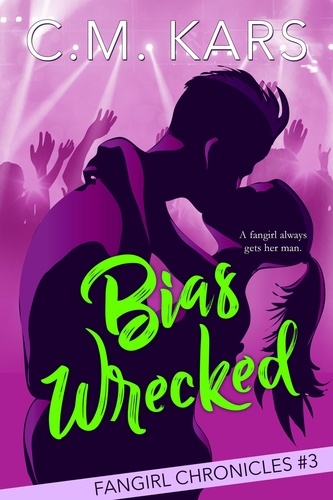  C.M. Kars - Bias Wrecked - The Fangirl Chronicles, #3.