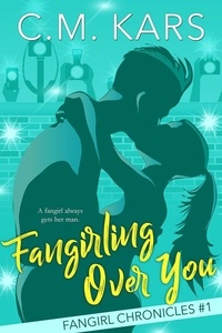  C.M. Kars - Fangirling Over You - The Fangirl Chronicles, #1.