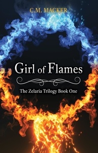 Portail de téléchargement d'ebooks gratuit Girl of Flames: The Zelaria Trilogy Book One  - The Zelaria Trilogy, #1