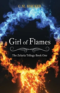 Girl of Flames: The Zelaria Trilogy Book One