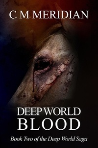  C.M. Meridian - Deep World Blood - Deep World Saga, #2.