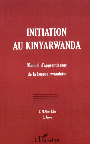 Initiation au kinyarwanda. Manuel d'apprentissage de la langue rwandaise 4e édition revue et augmentée