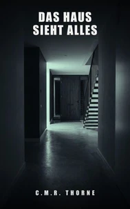 Das Haus sieht alles: Ein Psychothriller