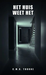 Het Huis Weet Het: Een psychologische thriller