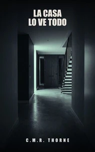 La Casa Lo Ve Todo: Un thriller psicológico