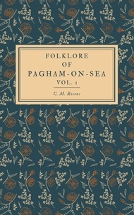  C. M. Rosens - Folklore of Pagham-on-Sea Vol. 1 - Folklore of Pagham-on-Sea, #1.