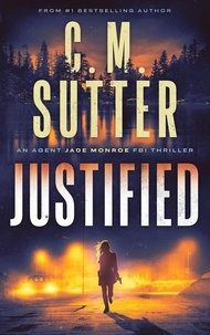  C.M. Sutter - Justified - An Agent Jade Monroe FBI Thriller, #2.