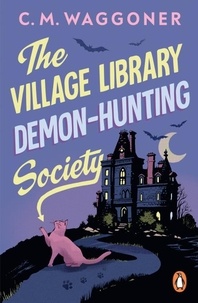 Ebook téléchargement gratuit txt The Village Library Demon Hunting Society PDF iBook MOBI par C.M. Waggoner
