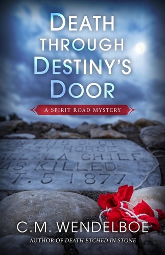  C. M. Wendelboe - Death through Destiny’s Door - A Spirit Road Mystery, #5.