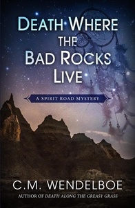  C. M. Wendelboe - Death Where the Bad Rocks Live - A Spirit Road Mystery, #2.