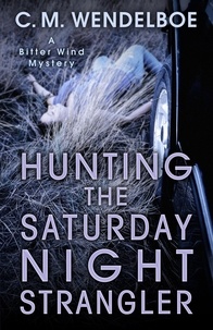  C. M. Wendelboe - Hunting the Saturday Night Strangler - A Bitter Wind Mystery, #2.