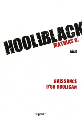 C Mathias - Hooliblack - Naissance d'un hooligan.