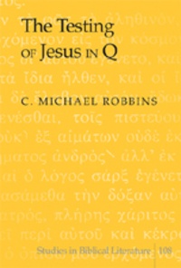 C. michael Robbins - The Testing of Jesus in Q.