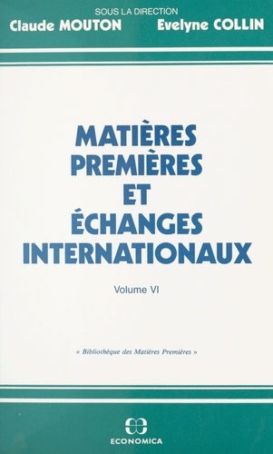 Matières premières et échanges internationaux Tome 6. Actes des séminaires tenus en 1991-1992 au Conservatoire national des Arts et Métiers...