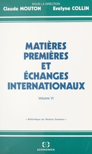 C Mouton - Matières premières et échanges internationaux Tome 6 - Actes des séminaires tenus en 1991-1992 au Conservatoire national des Arts et Métiers....