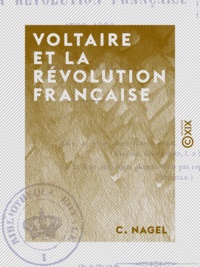C. Nagel - Voltaire et la Révolution française - 1789-1830.