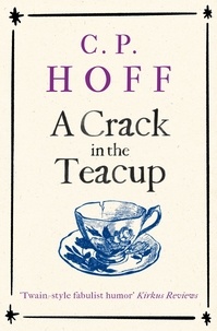  C.P. Hoff - A Crack in the Teacup - The Happy Valley Chronicals, #2.
