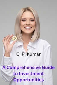 C. P. Kumar - A Comprehensive Guide to Investment Opportunities.