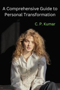  C. P. Kumar - A Comprehensive Guide to Personal Transformation.