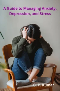 A Guide to Managing Anxiety, Depression, and Stress