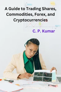 A Guide to Trading Shares, Commodities, Forex, and Cryptocurrencies
