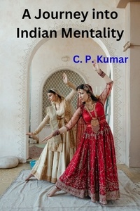  C. P. Kumar - A Journey into Indian Mentality.