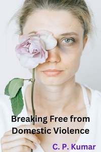  C. P. Kumar - Breaking Free from Domestic Violence.