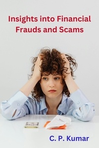  C. P. Kumar - Insights into Financial Frauds and Scams.