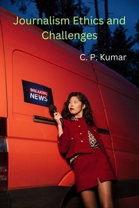  C. P. Kumar - Journalism Ethics and Challenges.