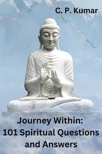 C. P. Kumar - Journey Within: 101 Spiritual Questions and Answers.