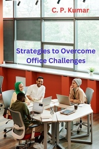  C. P. Kumar - Strategies to Overcome Office Challenges.