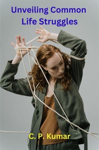 Unveiling Common Life Struggles de C. P. Kumar - ePub - Ebooks - Decitre