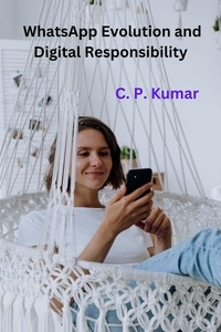  C. P. Kumar - WhatsApp Evolution and Digital Responsibility.